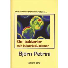 Om bakterier och bakteriesjukdomar : från antrax till öroninflammationer