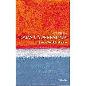 Dada and Surrealism: A Very Short Introduction