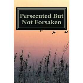 Persecuted But Not Forsaken