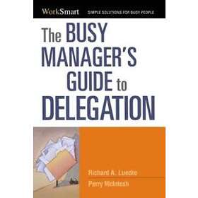 The Busy Managers Guide to Delegation