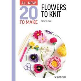 All-New Twenty to Make: Flowers to Knit