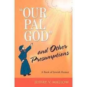 Our Pal God and Other Presumptions