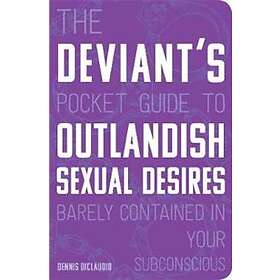 The Deviant's Pocket Guide to the Outlandish Sexual Desires Barely ...