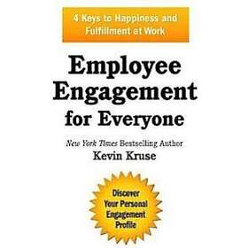 Employee Engagement for Everyone: 4 Keys to Happiness and Fulfillment at Work