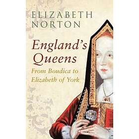 England's Queens From Boudica to Elizabeth of York