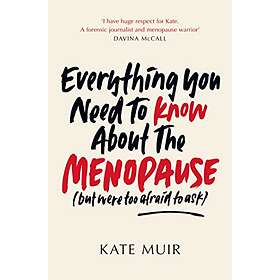 Everything You Need to Know About the Menopause (but were too afraid to ask)