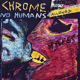 Chrome No Humans Allowed LP
