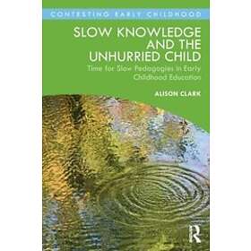 Slow Knowledge and the Unhurried Child