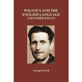 Politics and the English Language and Other Essays (Paperback)