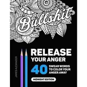 Release Your Anger: Midnight Edition: An Adult Coloring Book with 40 Swear Words to Color and Relax