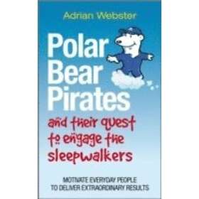 Polar Bear Pirates and Their Quest to Engage the Sleepwalkers Motivate Everyday 