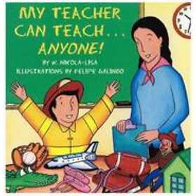 My Teacher Can Teach...anyone!