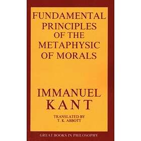 The Fundamental Principles of the Metaphysic of Morals