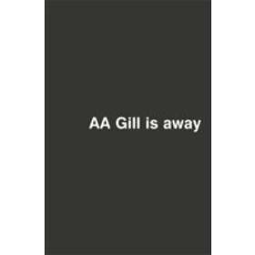 AA Gill is Away