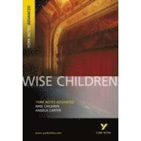 Wise Children: York Notes Advanced everything you need to catch up, study and pr