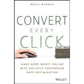 Convert Every Click Make More Money Online with Holistic Conversion Rate Optimization
