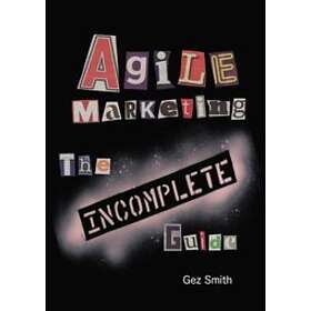 Agile Marketing: The Incomplete Guide