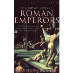 A Brief History of the Private Lives of the Roman Emperors