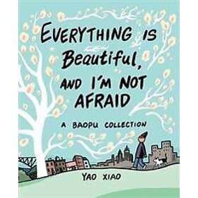 Everything Is Beautiful, and I'm Not Afraid