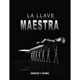 La Llave Maestra / The Master Key System by Charles F. Haanel