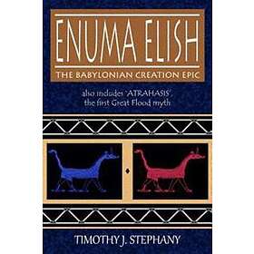 Enuma Elish: The Babylonian Creation Epic: Also Includes 'Atrahasis', the First 