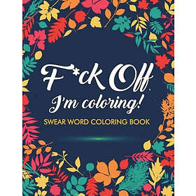 F*ck Off, I'm Coloring! Swear Word Coloring Book