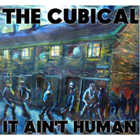 The Cubical It Ain't Human CD