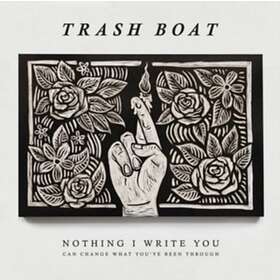 Trash Boat Nothing I Write You Can Change What You've Been Through CD