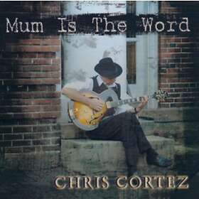 Chris Cortez Mum Is The Word CD