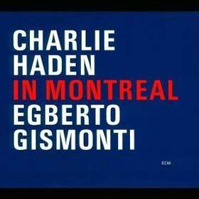 Charlie Haden/Egberto Gismonti In Montreal CD