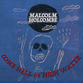 Malcolm Holcombe Come Hell Or High Water CD