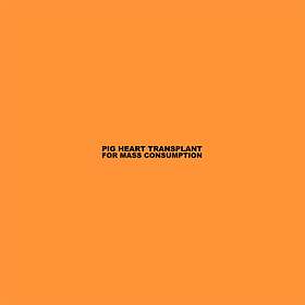 Pig Heart Transplant For Mass Consumption LP
