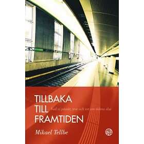 Tillbaka till framtiden : vad vi påstår, tror och vet om tidens slut