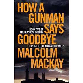 Malcolm MacKay: How a Gunman Says Goodbye