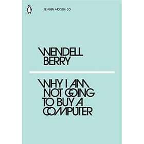 Wendell Berry: Why I Am Not Going to Buy a Computer