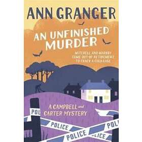 Ann Granger: An Unfinished Murder: Campbell &; Carter Mystery 6