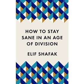 Elif Shafak: How to Stay Sane in an Age of Division