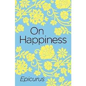 Epicurus: On Happiness