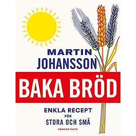 Martin Johansson: Baka bröd enkla recept för stora och små