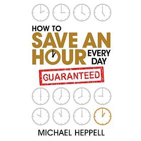 Michael Heppell: How to Save An Hour Every Day