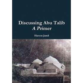 Haroon Jamil: Discussing Abu Talib A Primer