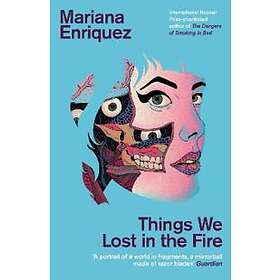 Mariana Enriquez: Things We Lost in the Fire