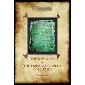 The Three Initiates: The Kybalion &; Emerald Tablet of Hermes