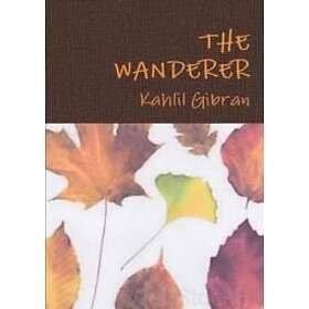 Kahlil Gibran: The Wanderer