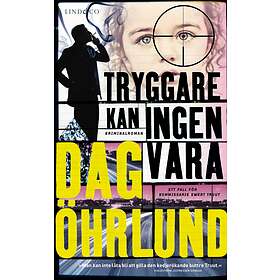 Dag Öhrlund: Tryggare kan ingen vara