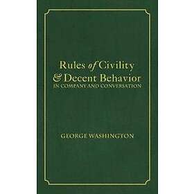 George Washington, Tony Darnell: Rules of Civility &; Decent Behavior In Company and Conversation