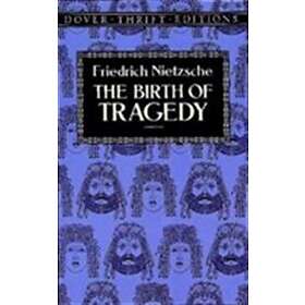 Friedrich Wilhelm Nietzsche: The Birth of Tragedy