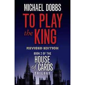 Michael Dobbs: To Play the King