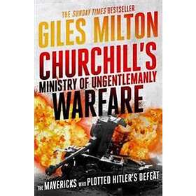 Giles Milton: Churchill's Ministry of Ungentlemanly Warfare