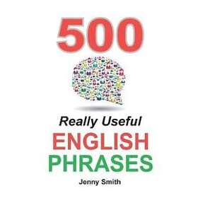 Jenny Smith: 500 Really Useful English Phrases